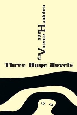 Three Huge Novels: Tres inmensas novelas by Huidobro, Vicente
