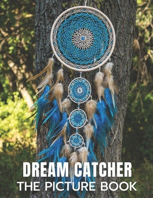 Dream Catcher: The Picture Book of Amazing Dream Catcher for Dementia, Alzheimer's, and Patients. by Publisher, Kati