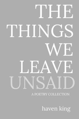 The Things We Leave Unsaid by King, Haven