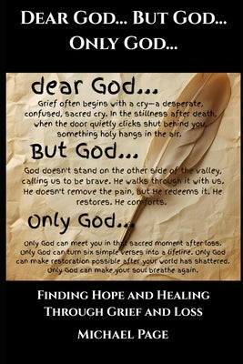 Dear God... But God... Only God...: Finding Hope and Healing Through Grief and Loss by Page, Michael