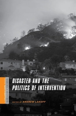 Disaster and the Politics of Intervention by Lakoff, Andrew