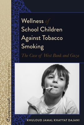 Wellness of School Children Against Tobacco Smoking: The Case of West Bank and Gaza by Lacey, R. Kevin