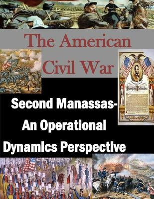 Second Manassas- An Operational Dynamics Perspective by School of Advanced Military Studies