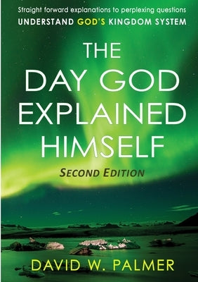 The Day God Explained Himself by Palmer, David W.