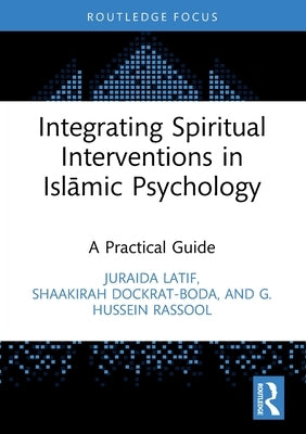 Integrating Spiritual Interventions in Islamic Psychology: A Practical Guide by Latif, Juraida