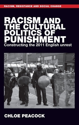 Racism and the Cultural Politics of Punishment: Constructing the 2011 English Unrest by Peacock, Chloe