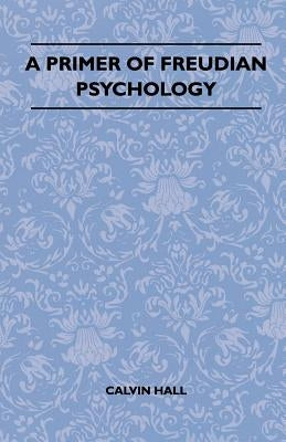 A Primer Of Freudian Psychology by Hall, Calvin