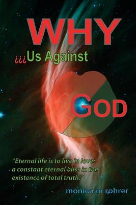 Why - Us against God? by Rohrer, Monica Margrith