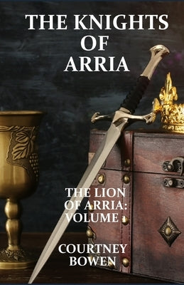 The Knights of Arria by Bowen, Courtney
