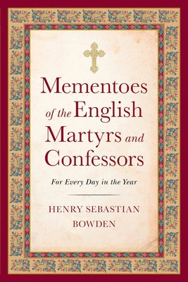 Mementoes of the English Martyrs: For Every Day in the Year by Bowden, Henry Sebastian