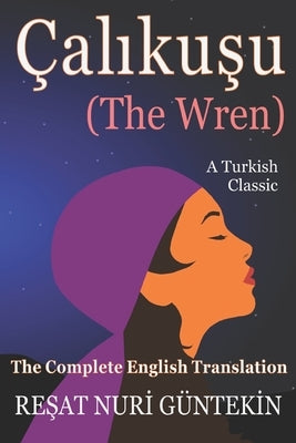 Çaliku&#351;u (the Wren): The Complete English Translation by Garcia, Angel