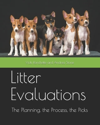 Litter Evaluations: The Planning, the Process, the Picks by Stone, Andrea