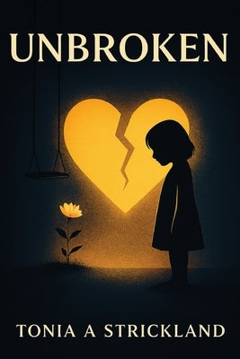 Unbroken by A. Strickland, Tonia