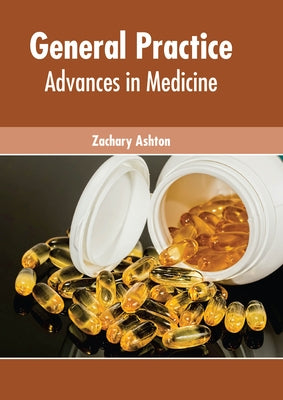 General Practice: Advances in Medicine by Ashton, Zachary