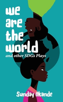 We are the World and Other SDGs Plays by Akande, Sunday
