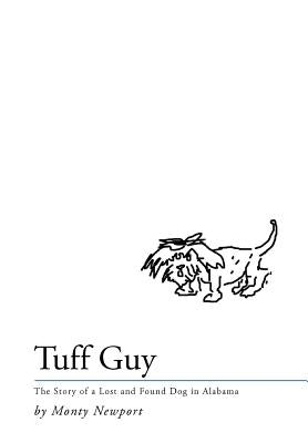 Tuff Guy: The Story of a Lost and Found Dog in Alabama by Newport, Monty