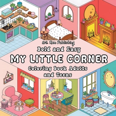 My Little Corner: Bold and Easy Coloring Book for Adults and Teens. Stress Relief and Relaxation Designs with Cozy Corner. Comfy Corner Coloring Book by Publishing, Art Ram