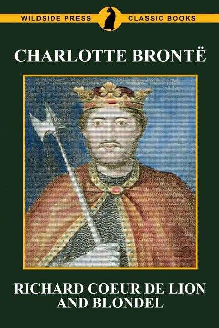 Richard Coeur de Lion and Blondel by Bronte, Charlotte