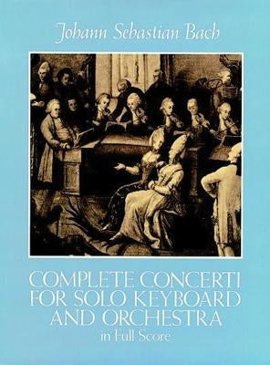 Complete Concerti for Solo Keyboard and Orchestra in Full Score by Bach, Johann Sebastian