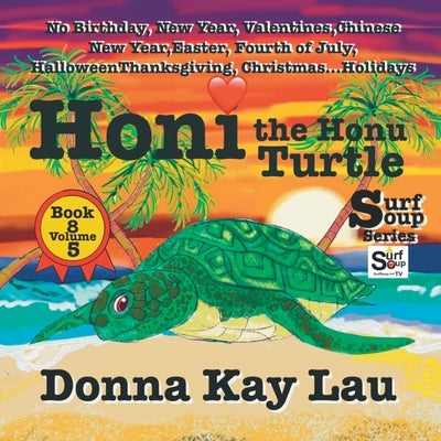 Honi the Honu Turtle: No Birthday, New Year, Valentines, Chinese New Year, Easter, Fourth of July, Halloween, Thanksgiving, Christmas...Holi by Lau, Donna Kay