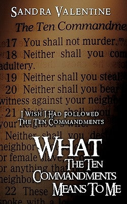 What The Ten Commandments Means To Me by Valentine, Sandra