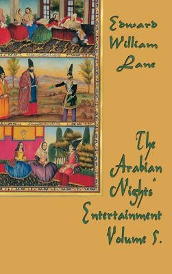 The Arabian Nights' Entertainment Volume 5 by Edward, William Lane