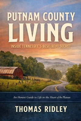 Putnam County Living: Inside Tennessee's Best-Kept Secret by Ridley, Thomas