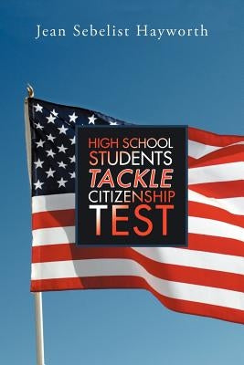 High School Students Tackle Citizenship Test by Hayworth, Jean Sebelist