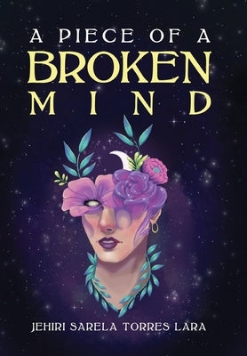 A Piece of a Broken Mind by Torres Lara, Jehiri Sarela