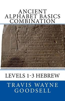 Ancient Alphabet Basics Combination: Levels 1-3 Hebrew by Goodsell, Travis Wayne