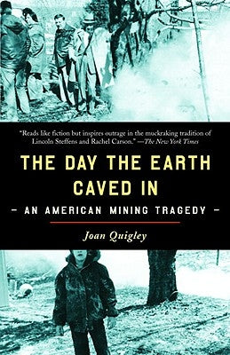 The Day the Earth Caved in: An American Mining Tragedy by Quigley, Joan