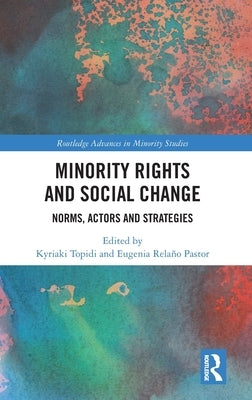 Minority Rights and Social Change: Norms, Actors and Strategies by Topidi, Kyriaki