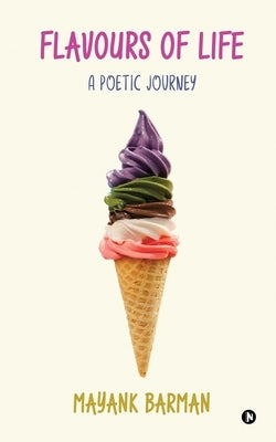 Flavours of Life: A Poetic Journey by Mayank Barman