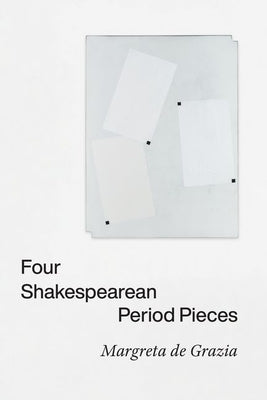 Four Shakespearean Period Pieces by de Grazia, Margreta