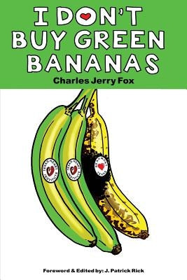 I Don't Buy Green Bananas by Rick, J. Patrick