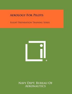 Aerology for Pilots: Flight Preparation Training Series by Navy Dept Bureau of Aeronautics