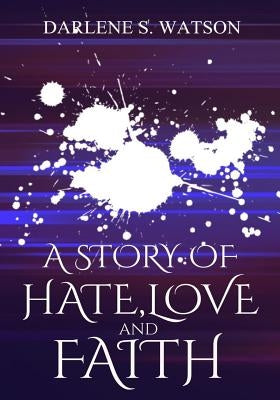 A Story of Hate, Love, and Faith by Edwards, Angela R.
