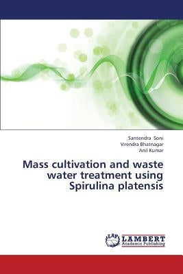 Mass Cultivation and Waste Water Treatment Using Spirulina Platensis by Soni Santendra