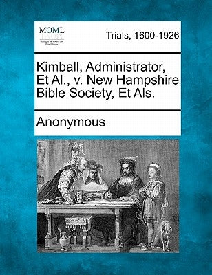 Kimball, Administrator, Et Al., V. New Hampshire Bible Society, Et Als. by Anonymous