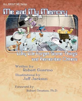Me and My Memory: Why We Forget Some Things and Remember Others by Guarino, Robert