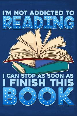 I'm Not Addicted to Reading I Can Stop as Soon as I Finish This Book by Quest, Drew