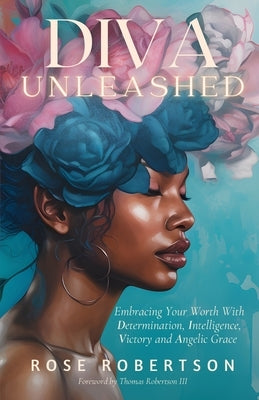 DIVA Unleashed: Embracing Your Worth With Determination, Intelligence, Victory and Angelic Grace by Robertson, Thomas