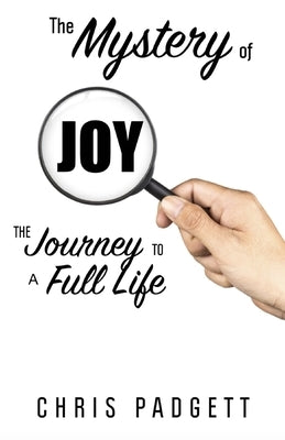 The Mystery of Joy: The Journey to a Full Life by Padgett, Chris