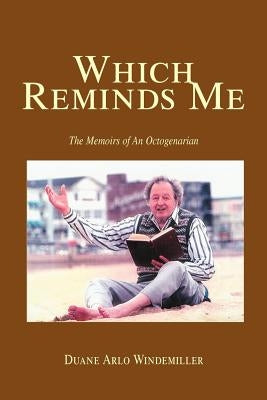 Which Reminds Me: The Memoirs of an Octogenarian by Windemiller, Duane Arlo