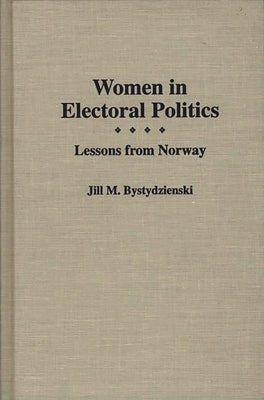 Women in Electoral Politics: Lessons from Norway by Bystydzienski, Jill M.