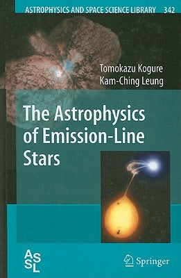 The Astrophysics of Emission-Line Stars by Kogure, Tomokazu
