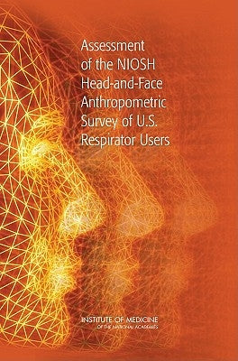 Assessment of the Niosh Head-And-Face Anthropometric Survey of U.S. Respirator Users by Institute of Medicine