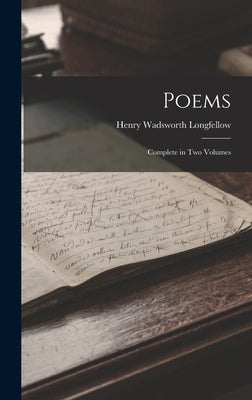 Poems: Complete in two Volumes by Longfellow, Henry Wadsworth