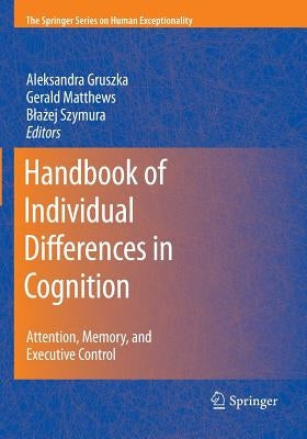 Handbook of Individual Differences in Cognition: Attention, Memory, and Executive Control by Gruszka, Aleksandra