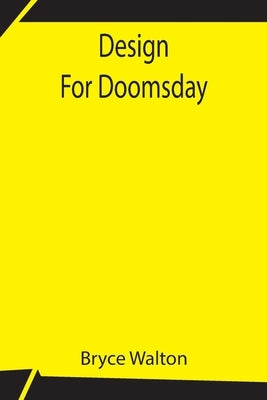 Design For Doomsday by Walton, Bryce